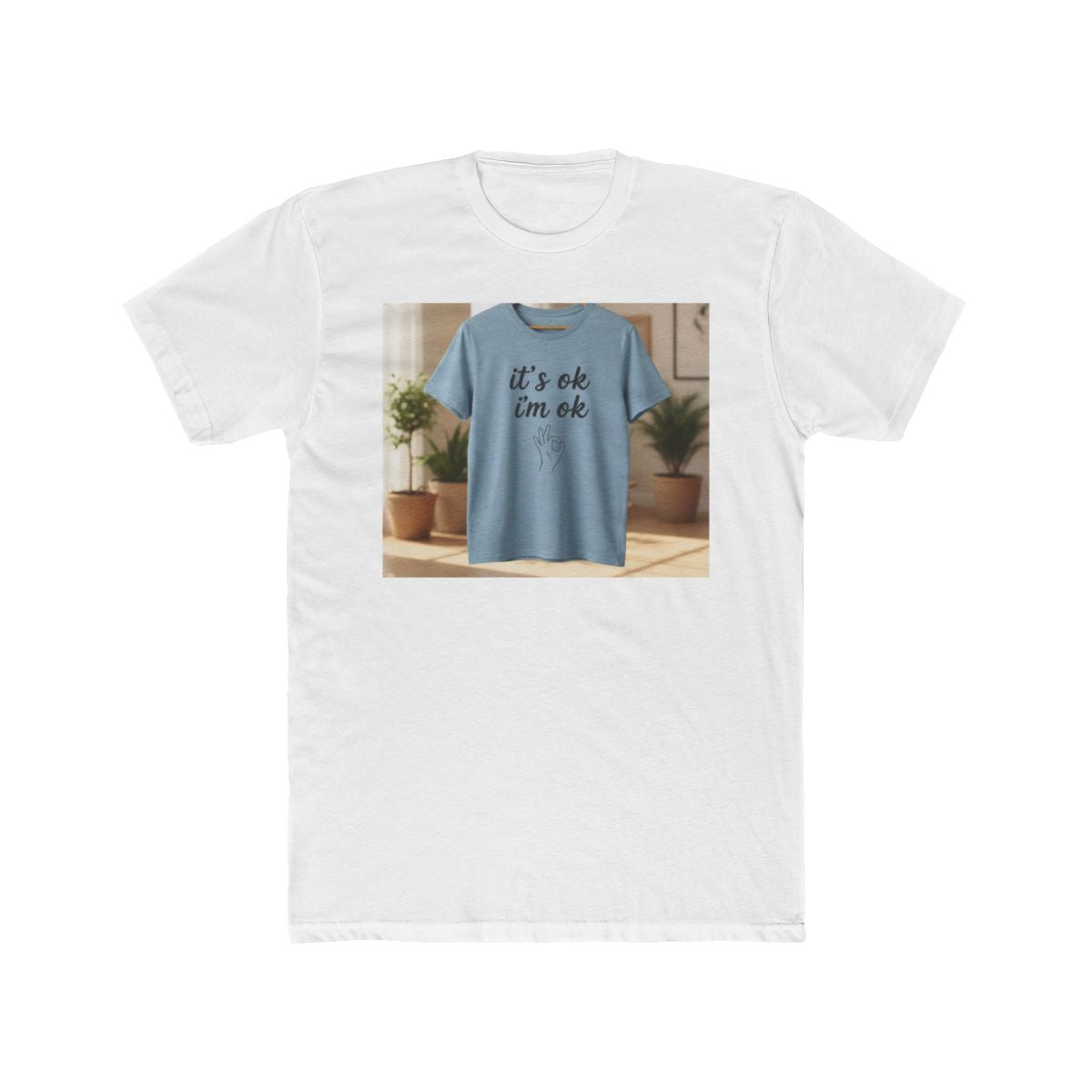 It‘s ok i‘m ok Shirt